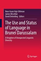 The Use and Status of Language in Brunei Darussalam : A Kingdom of Unexpected Linguistic Diversity