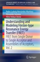 Understanding and Modeling Förster-type Resonance Energy Transfer (FRET) : FRET from Single Donor to Single Acceptor and Assemblies of Acceptors, Vol. 2