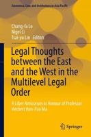 Legal Thoughts between the East and the West in the Multilevel Legal Order : A Liber Amicorum in Honour of Professor Herbert Han-Pao Ma