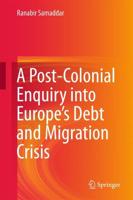 A Post-Colonial Enquiry into Europe's Debt and Migration Crisis