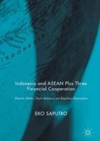 Indonesia and ASEAN Plus Three Financial Cooperation : Domestic Politics, Power Relations, and Regulatory Regionalism