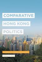 Comparative Hong Kong Politics : A Guidebook for Students and Researchers