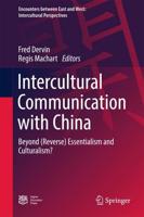 Intercultural Communication with China : Beyond (Reverse) Essentialism and Culturalism?
