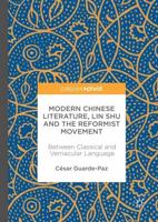 Modern Chinese Literature, Lin Shu and the Reformist Movement : Between Classical and Vernacular Language