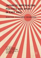 Japanese Imperialism: Politics and Sport in East Asia : Rejection, Resentment, Revanchism