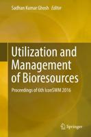 Utilization and Management of Bioresources : Proceedings of 6th IconSWM 2016