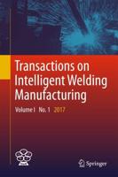 Transactions on Intelligent Welding Manufacturing. Volume I, No. 1, 2017