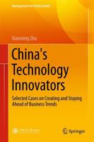 China's Technology Innovators : Selected Cases on Creating and Staying Ahead of Business Trends