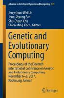 Genetic and Evolutionary Computing : Proceedings of the Eleventh International Conference on Genetic and Evolutionary Computing, November 6-8, 2017, Kaohsiung, Taiwan