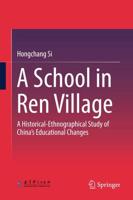 A School in Ren Village : A Historical-Ethnographical Study of China's Educational Changes
