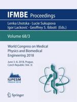 World Congress on Medical Physics and Biomedical Engineering 2018 : June 3-8, 2018, Prague, Czech Republic (Vol.3)