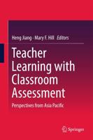 Teacher Learning with Classroom Assessment : Perspectives from Asia Pacific