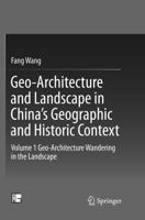 Geo-Architecture and Landscape in China's Geographic and Historic Context : Volume 1 Geo-Architecture Wandering in the Landscape