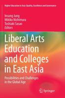 Liberal Arts Education and Colleges in East Asia : Possibilities and Challenges in the Global Age