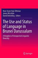 The Use and Status of Language in Brunei Darussalam : A Kingdom of Unexpected Linguistic Diversity