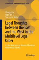 Legal Thoughts between the East and the West in the Multilevel Legal Order : A Liber Amicorum in Honour of Professor Herbert Han-Pao Ma