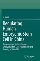 Regulating Human Embryonic Stem Cell in China : A Comparative Study on Human Embryonic Stem Cell's Patentability and Morality in US and EU