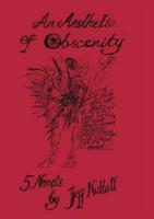 An Aesthetic of Obscenity: Five Novels