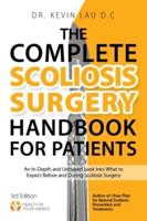 The Complete Scoliosis Surgery Handbook for Patients (2nd Edition): An In-Depth and Unbiased Look Into What to Expect Before and During Scoliosis Surgery