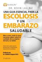 Una Guia Esencial Para La Escoliosis Y Un Embarazo Saludable (3A Edición)