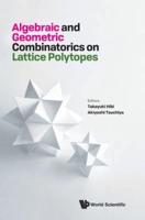 Algebraic and Geometric Combinatorics on Lattice Polytopes: Proceedings of the Summer Workshop on Lattice Polytopes Summer Workshop on Lattice Polytopes Osaka, Japan, 23 July - 10 August 2018