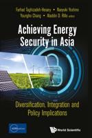 Achieving Energy Security in Asia: Diversification, Integration and Policy Implications