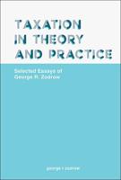 Taxation in Theory and Practice: Selected Essays of George R Zodrow