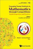 Engaging Young Students in Mathematics through Competitions - World Perspectives and Practices: Volume I - Competition-ready Mathematics; Entertaining and Informative Problems from the WFNMC8 Congress in Semriach/Austria 2018