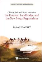 China's Belt and Road Initiative, the Eurasian Landbridge, and the New Mega-Regionalism