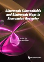 Biharmonic Submanifolds and Biharmonic Maps in Riemannian Geometry