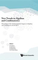 New Trends In Algebras And Combinatorics - Proceedings Of The Third International Congress In Algebras And Combinatorics (Icac2017)