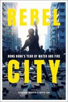 Rebel City: Hong Kong's Year Of Water And Fire