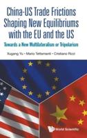 China--US Trade Frictions Shaping New Equilibriums With the EU and the US