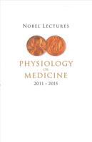 Nobel Lectures In Physiology Or Medicine (2011-2015)