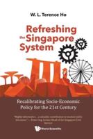 Refreshing The Singapore System: Recalibrating Socio-Economic Policy For The 21st Century