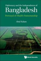 Diplomacy and the Independence of Bangladesh: Portrayal of Mujib's Statesmanship