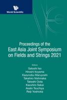 Proceedings Of The East Asia Joint Symposium On Fields And Strings 2021