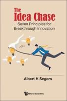 Idea Chase, The: Seven Principles For Breakthrough Innovation