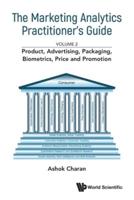 Marketing Analytics Practitioner's Guide, The - Volume 2: Product, Advertising, Packaging, Biometrics, Price And Promotion