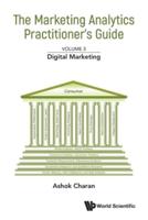 Marketing Analytics Practitioner's Guide, The - Volume 3: Digital Marketing