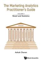 Marketing Analytics Practitioner's Guide, The - Volume 4: Retail And Statistics