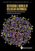 Reversible World Of Cellular Automata - Fantastic Phenomena And Computing In Artificial Reversible Universe
