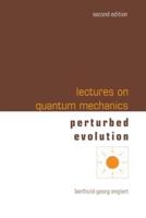 Lectures On Quantum Mechanics (Second Edition) - Volume 3: Perturbed Evolution