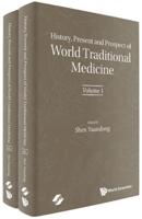 History, Present and Prospect of World Traditional Medicine, in 2 Volumes