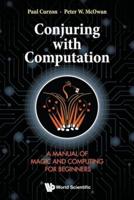 Conjuring With Computation: A Manual Of Magic And Computing For Beginners