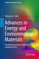 Advances in Energy and Environmental Materials : Proceedings of Chinese Materials Conference 2017