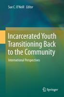 Incarcerated Youth Transitioning Back to the Community : International Perspectives