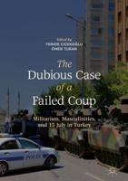 The Dubious Case of a Failed Coup : Militarism, Masculinities, and 15 July in Turkey