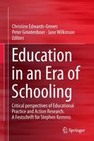 Education in an Era of Schooling : Critical perspectives of Educational Practice and Action Research. A Festschrift for Stephen Kemmis