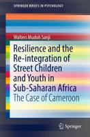 Resilience and the Re-integration of Street Children and Youth in Sub-Saharan Africa : The Case of Cameroon